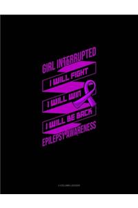 Girl Interrupted I Will Fight I Will Win I Will Be Back Epilepsy Awareness