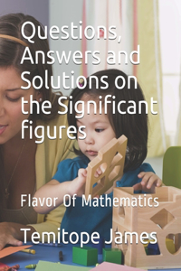 Questions, Answers and Solutions on the Significant figures