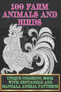 100 Farm Animals and Birds - Unique Coloring Book with Zentangle and Mandala Animal Patterns