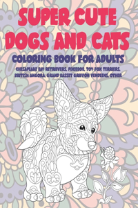 Super Cute Dogs and Cats - Coloring Book for adults - Chesapeake Bay Retrievers, Pixiebob, Toy Fox Terriers, British Angora, Grand Basset Griffon Vendeens, other