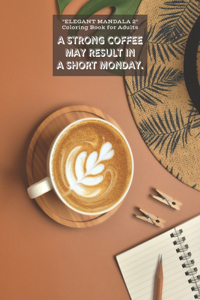 Strong Coffee may result in A Short Monday