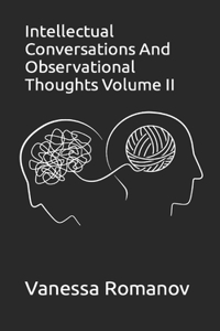 Intellectual Conversations And Observational Thoughts Volume II