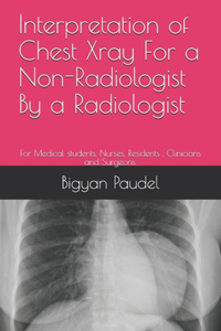 Interpretation of Chest Xray For a Non-Radiologist By a Radiologist