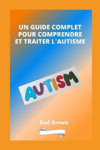 Guide Complet Pour Comprendre Et Traiter l'Autisme