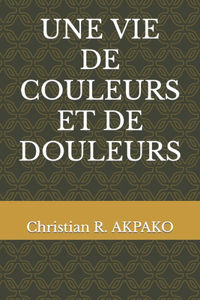 Une Vie de Couleurs Et de Douleurs