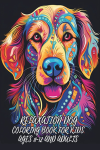 Relaxation Dog Coloring Book for Kids Ages 8-12 and Adults