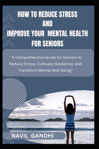 How To Reduce Stress and Improve Your Mental Health for Seniors