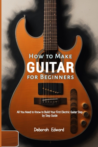 How to Make Guitar for Beginners