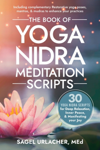 Book of Yoga Nidra Meditation Scripts: 30 Yoga Nidra Scripts for Deep Relaxation, Inner Peace, & Manifesting Your Joy