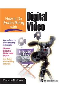 How to Do Everything With Digital Video
