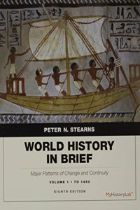 World History in Brief: Major Patterns of Change and Continuity, Volume 1: To 1450 Plus New Mylab History with Pearson Etext -- Access Card Package