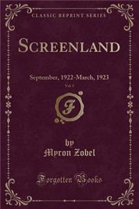 Screenland, Vol. 5: September, 1922-March, 1923 (Classic Reprint)