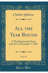 All the Year Round, Vol. 18: A Weekly Journal; From June 29 to December 7, 1867 (Classic Reprint)