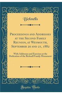 Proceedings and Addresses at the Second Family Reunion, at Weymouth, September 20 and 21, 1882: With Addresses and Exercises at the Dedication of the Bicknell Family Monument (Classic Reprint)