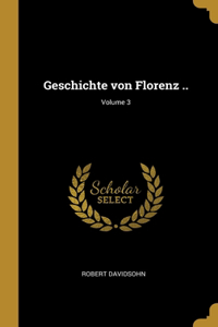 Geschichte von Florenz ..; Volume 3