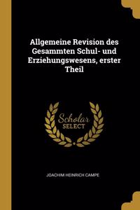 Allgemeine Revision des Gesammten Schul- und Erziehungswesens, erster Theil