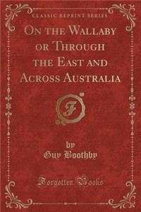 On the Wallaby or Through the East and Across Australia (Classic Reprint)