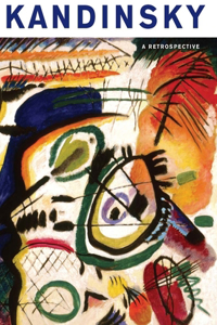 Kandinsky: A Retrospective: A Retrospective