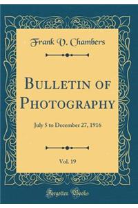 Bulletin of Photography, Vol. 19: July 5 to December 27, 1916 (Classic Reprint)