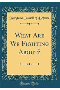 What Are We Fighting About? (Classic Reprint)