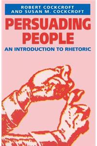 Persuading People: An Introduction to Rhetoric