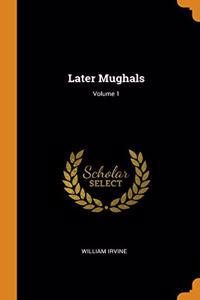 Later Mughals; Volume 1