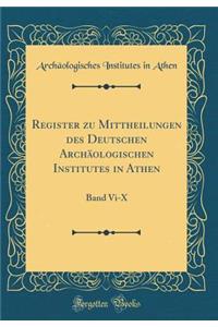 Register Zu Mittheilungen Des Deutschen ArchÃ¤ologischen Institutes in Athen: Band VI-X (Classic Reprint)