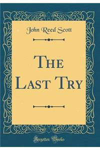 The Last Try (Classic Reprint)