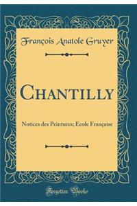 Chantilly: Notices Des Peintures; Ã?cole FranÃ§aise (Classic Reprint)