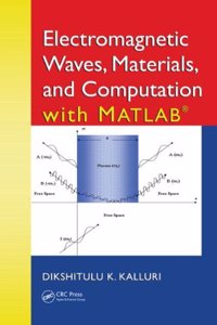 Electromagnetic Waves, Materials, and Computation With Matlab® - [ Special indian Edition - Reprint Year: 2020 ]