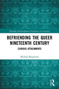 Befriending the Queer Nineteenth Century