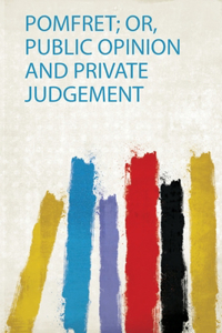 Pomfret; Or, Public Opinion and Private Judgement