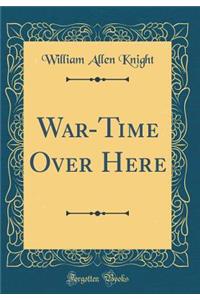 War-Time Over Here (Classic Reprint)