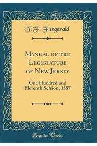 Manual of the Legislature of New Jersey: One Hundred and Eleventh Session, 1887 (Classic Reprint)