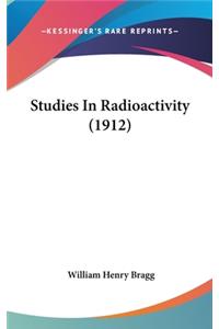 Studies In Radioactivity (1912)