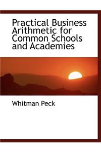 Practical Business Arithmetic for Common Schools and Academies