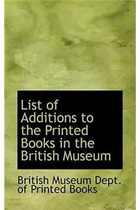 List of Additions to the Printed Books in the British Museum