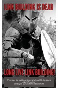 Link Building Is Dead. Long Live Link Building!