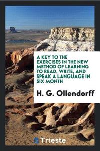 A Key to the Exercises in the New Method of Learning to Read, Write, and Speak a Language in Six ...