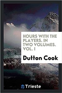 HOURS WITH THE PLAYERS. IN TWO VOLUMES.