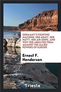 GERMANY'S FIGHTING MACHINE: HER ARMY, HE