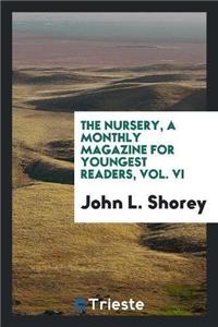 Nursery, a Monthly Magazine for Youngest Readers, Vol. VI