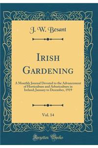 Irish Gardening, Vol. 14: A Monthly Journal Devoted to the Advancement of Horticulture and Arboriculture in Ireland; January to December, 1919 (Classic Reprint)