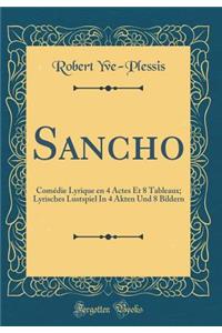 Sancho: ComÃ©die Lyrique En 4 Actes Et 8 Tableaux; Lyrisches Lustspiel in 4 Akten Und 8 Bildern (Classic Reprint)