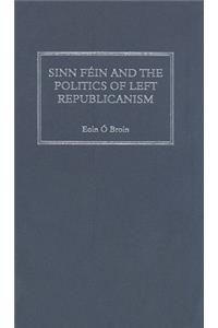 Sinn Fein and the Politics of Left Republicanism