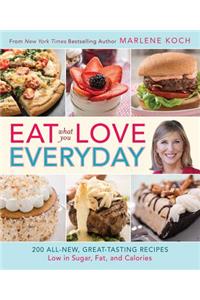 Eat What You Love--Everyday!: 200 All-New, Great-Tasting Recipes Low in Sugar, Fat, and Calories