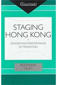 Staging Hong Kong: Gender and Performance in Transition