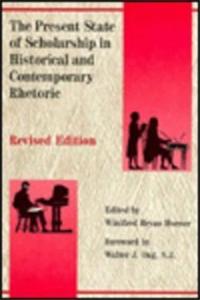 The Present State of Scholarship in Historical and Contemporary Rhetoric Revised Edition