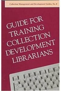 Guide for Training Collection Management & Development Librarians