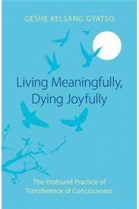 Living Meaningfully, Dying Joyfully: The Profound Practice of Transference of Consciousness